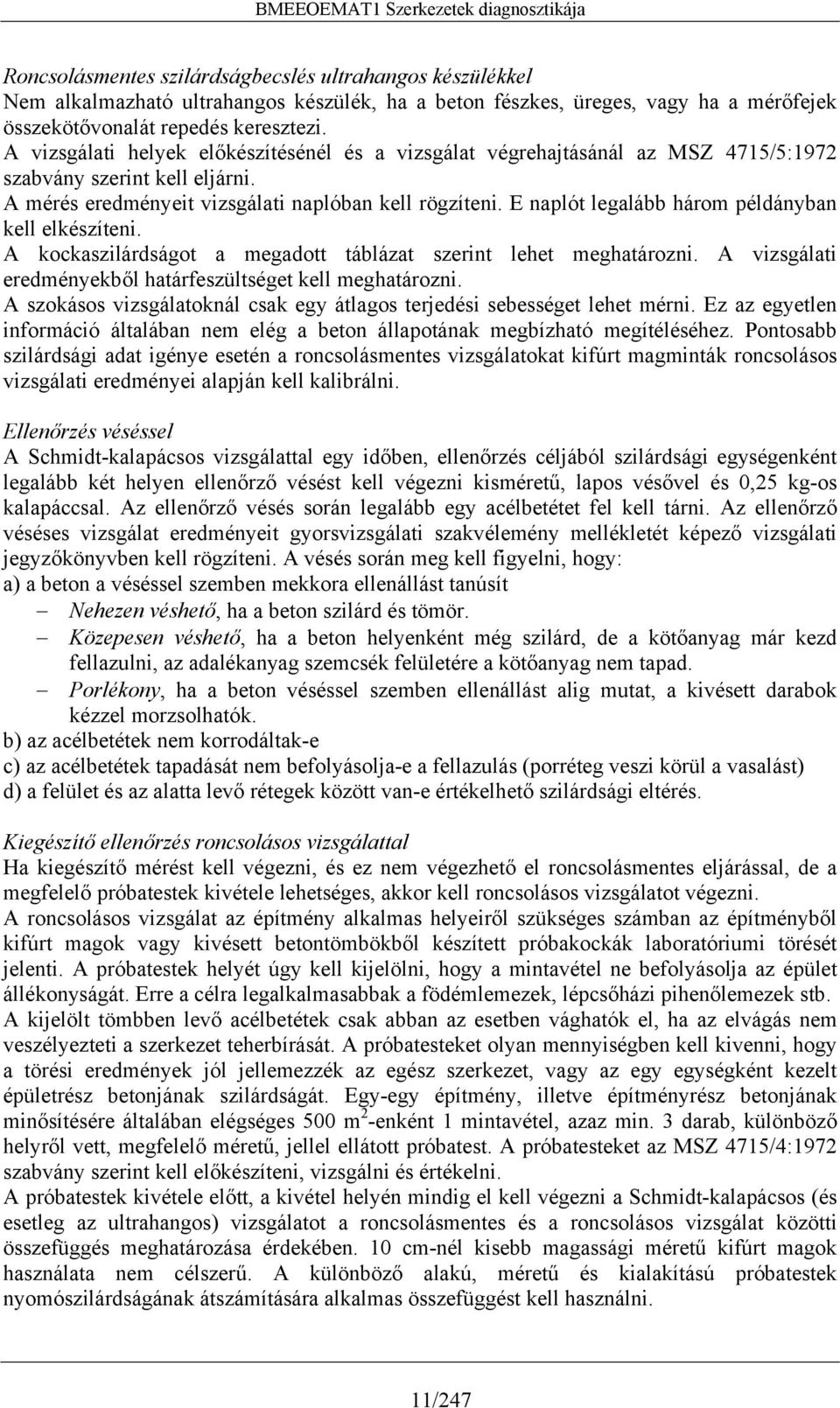 E naplót legalább három példányban kell elkészíteni. A kockaszilárdságot a megadott táblázat szerint lehet meghatározni. A vizsgálati eredményekből határfeszültséget kell meghatározni.