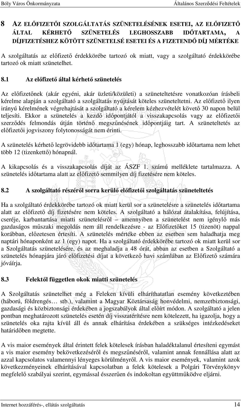 1 Az elıfizetı által kérhetı szünetelés Az elıfizetınek (akár egyéni, akár üzleti/közületi) a szüneteltetésre vonatkozóan írásbeli kérelme alapján a szolgáltató a szolgáltatás nyújtását köteles