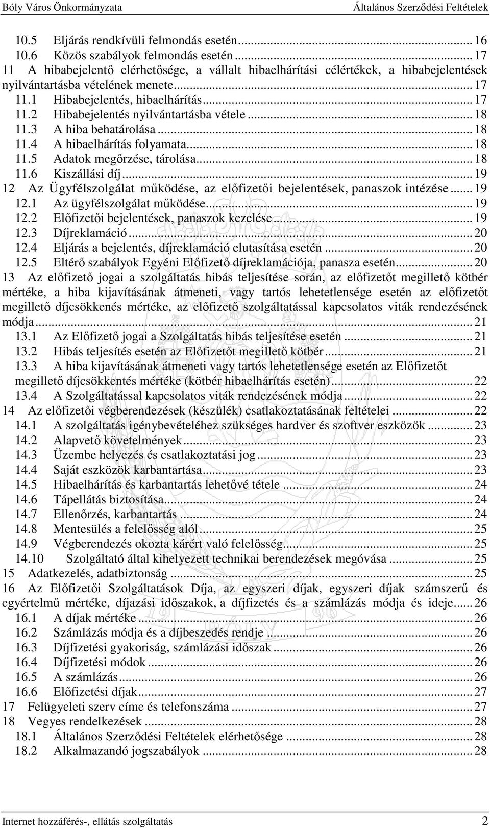 .. 18 11.3 A hiba behatárolása... 18 11.4 A hibaelhárítás folyamata... 18 11.5 Adatok megırzése, tárolása... 18 11.6 Kiszállási díj.
