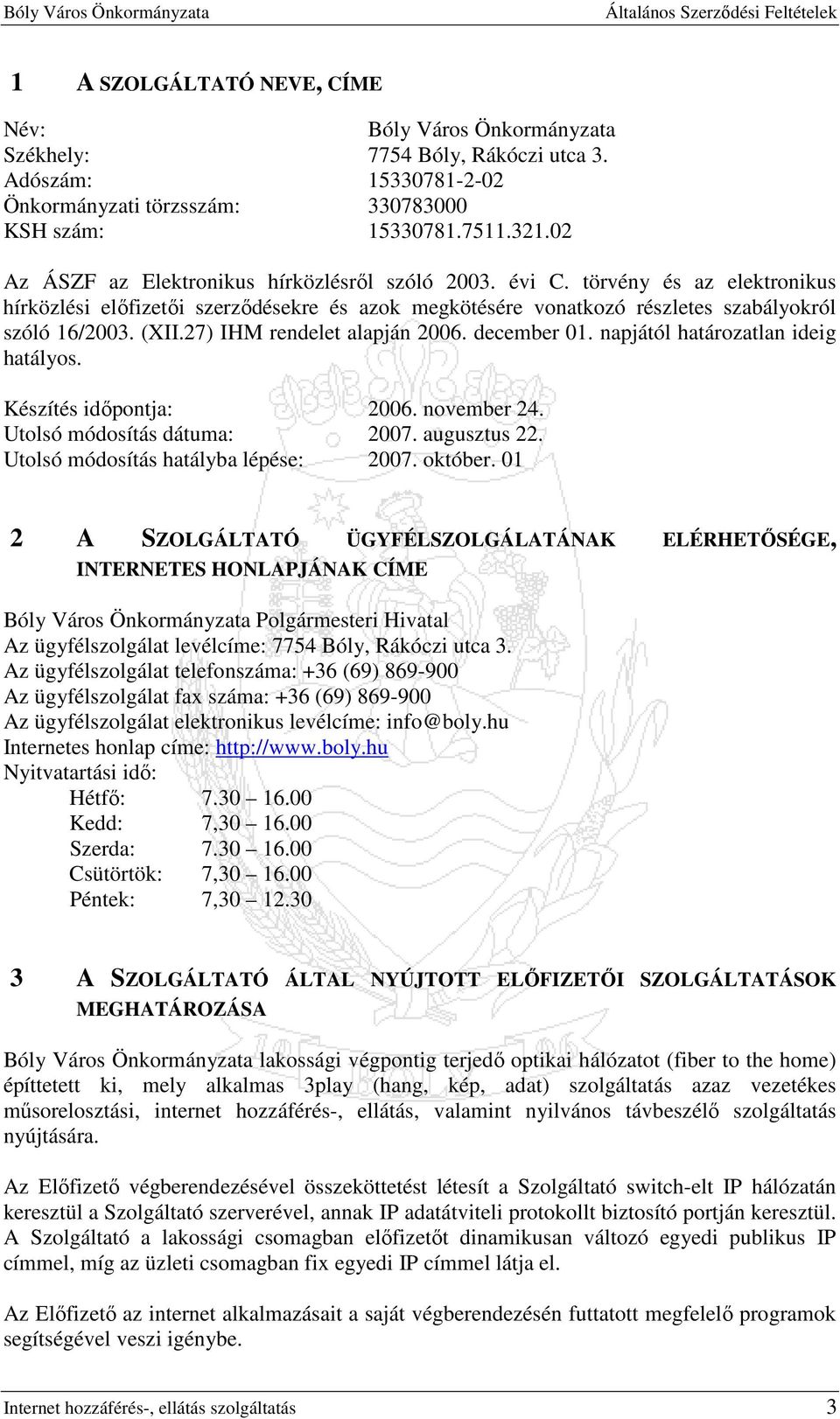 27) IHM rendelet alapján 2006. december 01. napjától határozatlan ideig hatályos. Készítés idıpontja: 2006. november 24. Utolsó módosítás dátuma: 2007. augusztus 22.