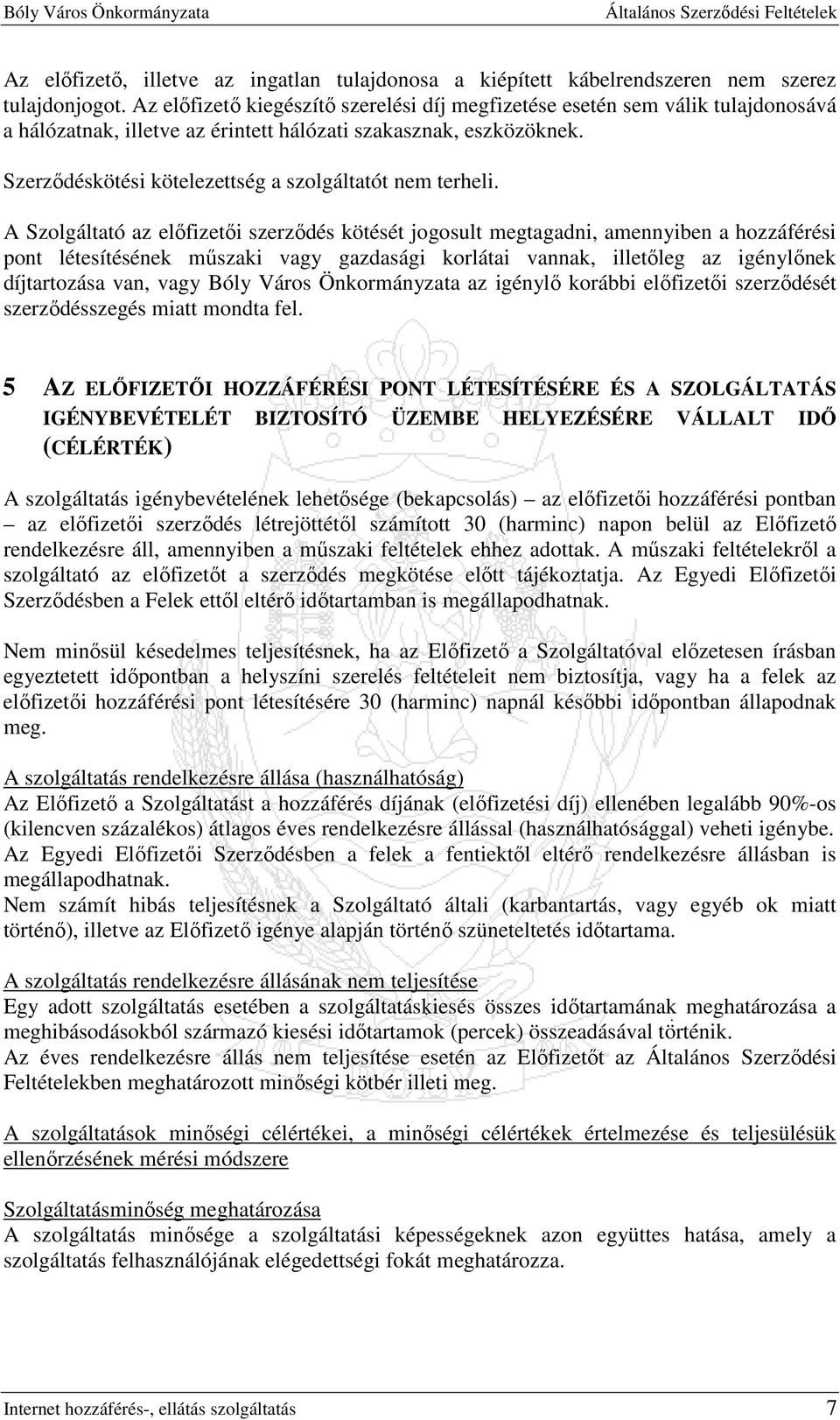 Szerzıdéskötési kötelezettség a szolgáltatót nem terheli.