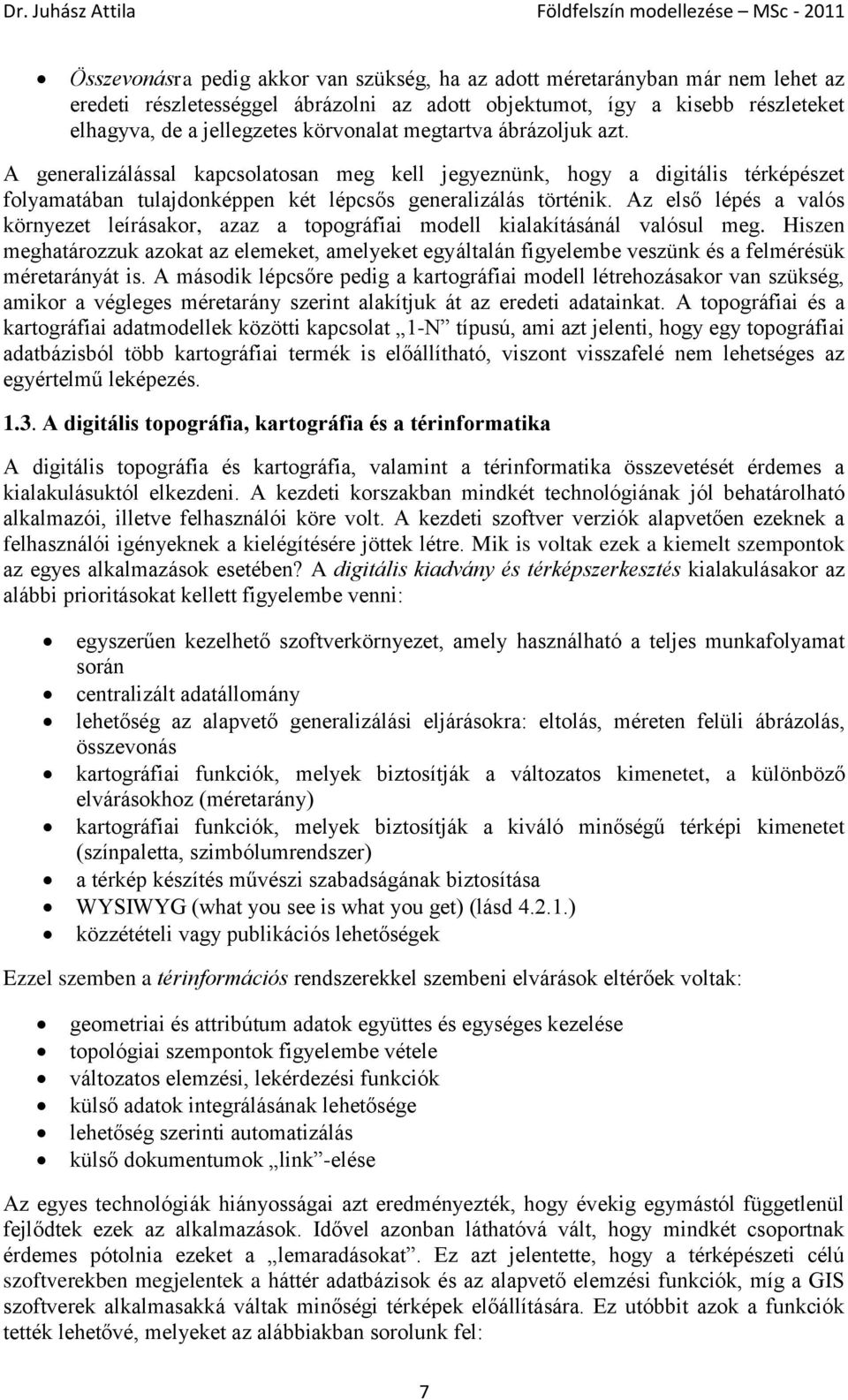 Az első lépés a valós környezet leírásakor, azaz a topográfiai modell kialakításánál valósul meg.