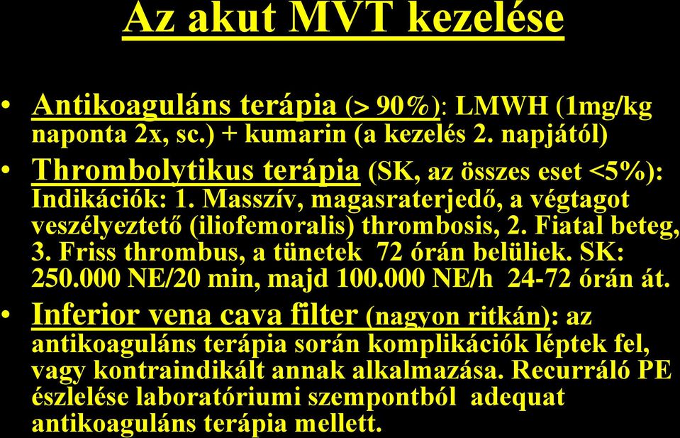 Masszív, magasraterjedő, a végtagot veszélyeztető (iliofemoralis) thrombosis, 2. Fiatal beteg, 3. Friss thrombus, a tünetek 72 órán belüliek. SK: 250.