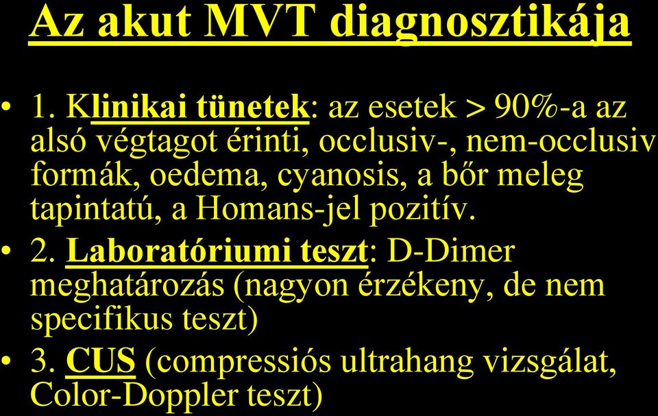 nem-occlusiv formák, oedema, cyanosis, a bőr meleg tapintatú, a Homans-jel pozitív.
