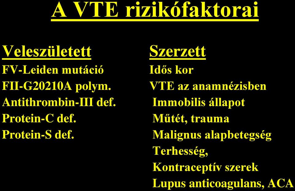 Szerzett Idős kor VTE az anamnézisben Immobilis állapot Műtét,