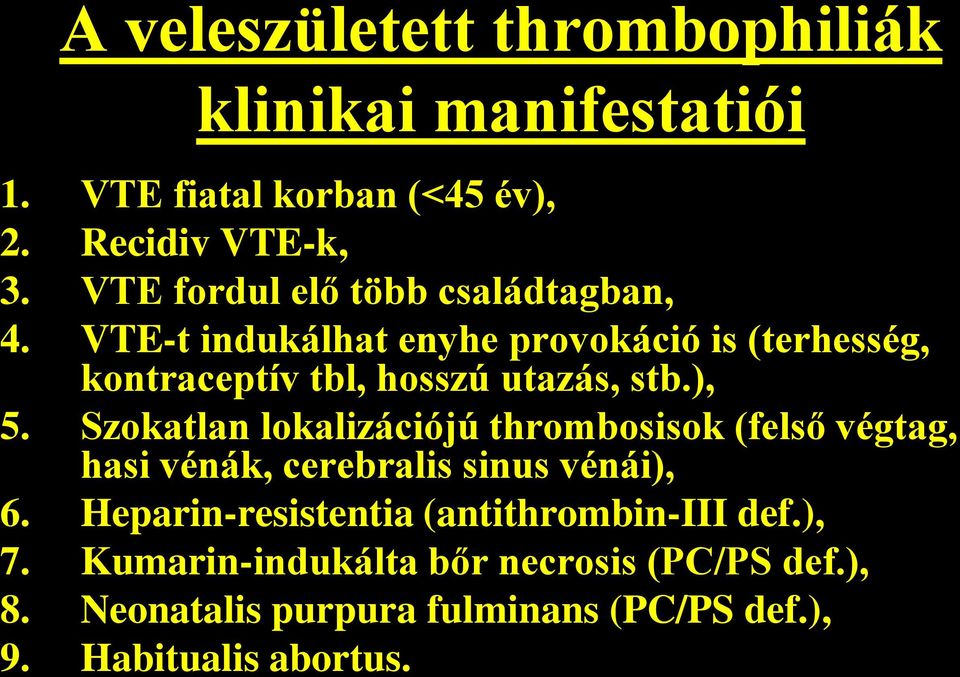 VTE-t indukálhat enyhe provokáció is (terhesség, kontraceptív tbl, hosszú utazás, stb.), 5.