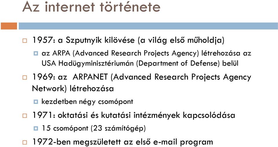 ARPANET (Advanced Research Projects Agency Network) létrehozása kezdetben négy csomópont 1971: