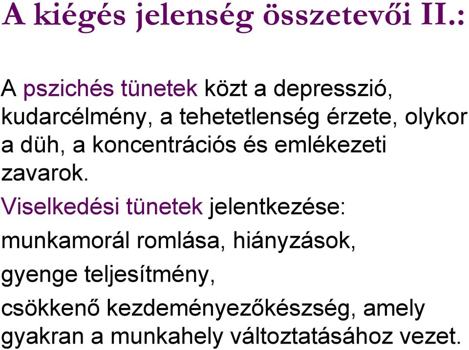 olykor a düh, a koncentrációs és emlékezeti zavarok.