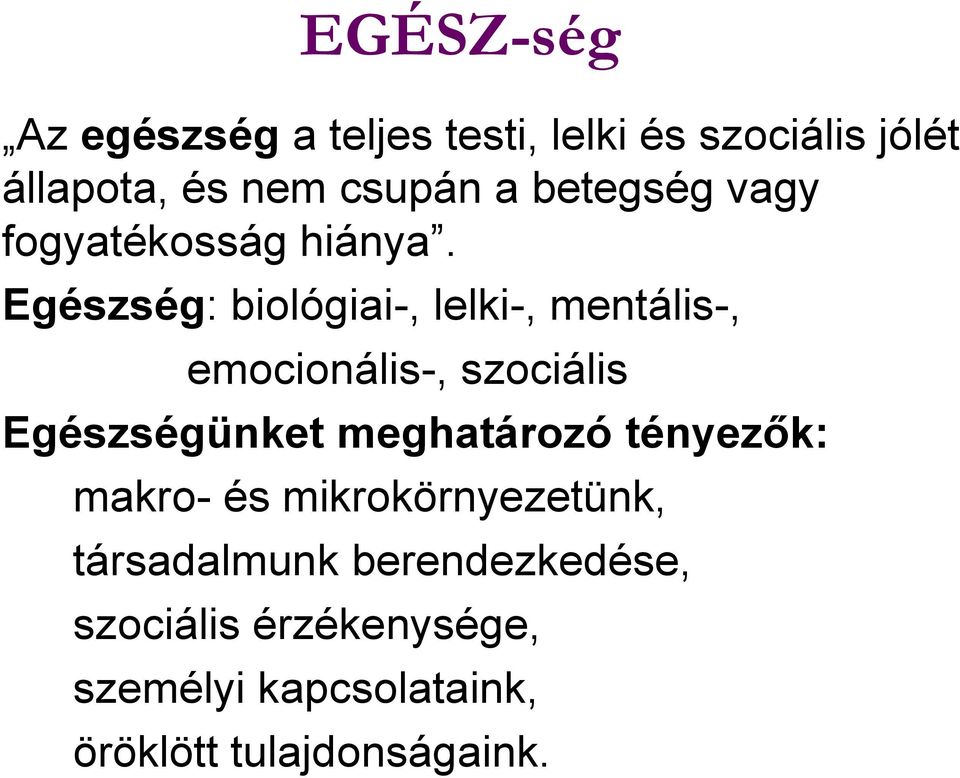 Egészség: biológiai-, lelki-, mentális-, emocionális-, szociális Egészségünket