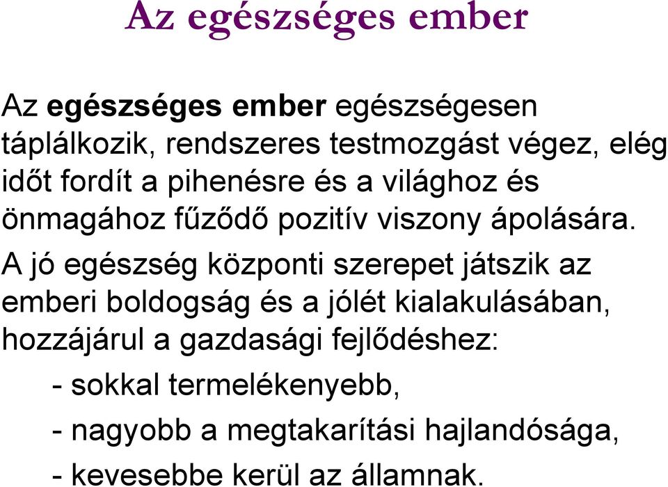 A jó egészség központi szerepet játszik az emberi boldogság és a jólét kialakulásában, hozzájárul a