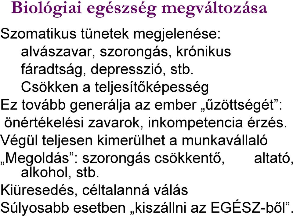 Csökken a teljesítőképesség Ez tovább generálja az ember űzöttségét : önértékelési zavarok,