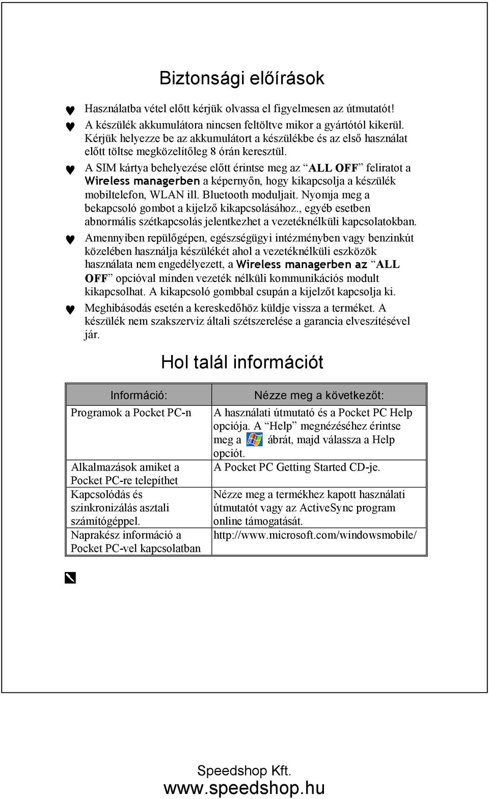 A SIM kártya behelyezése elıtt érintse meg az ALL OFF feliratot a Wireless managerben a képernyın, hogy kikapcsolja a készülék mobiltelefon, WLAN ill. Bluetooth moduljait.
