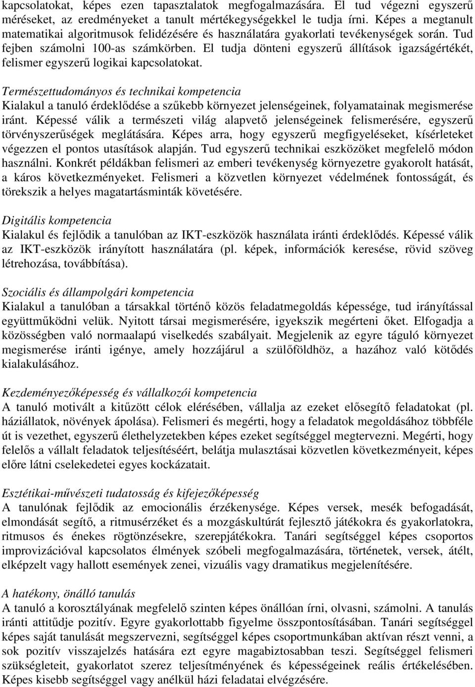 El tudja dönteni egyszerű állítások igazságértékét, felismer egyszerű logikai kapcsolatokat.