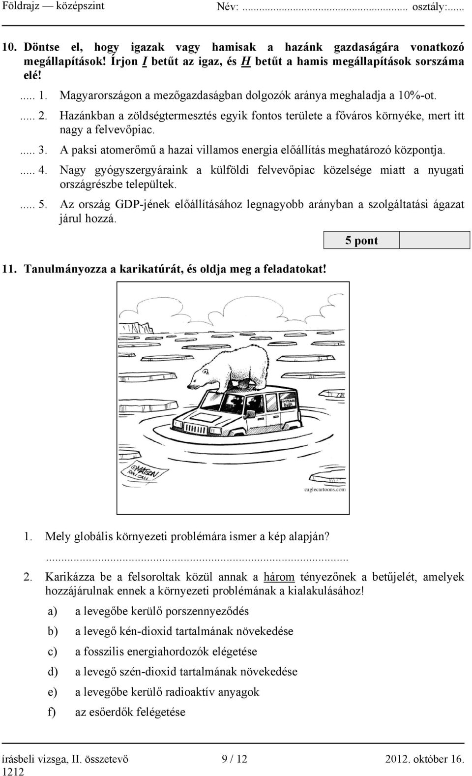 A paksi atomerőmű a hazai villamos energia előállítás meghatározó központja.... 4. Nagy gyógyszergyáraink a külföldi felvevőpiac közelsége miatt a nyugati országrészbe települtek.... 5.