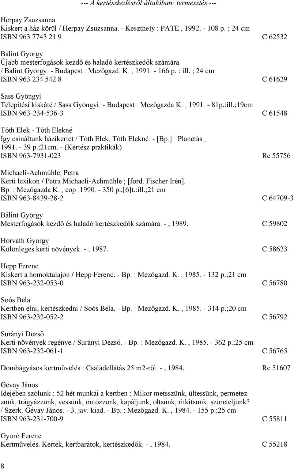 ; 24 cm ISBN 963 234 542 8 C 61629 Sass Gyöngyi Telepítési kiskáté / Sass Gyöngyi. - Budapest : Mezőgazda K., 1991. - 81p.:ill.