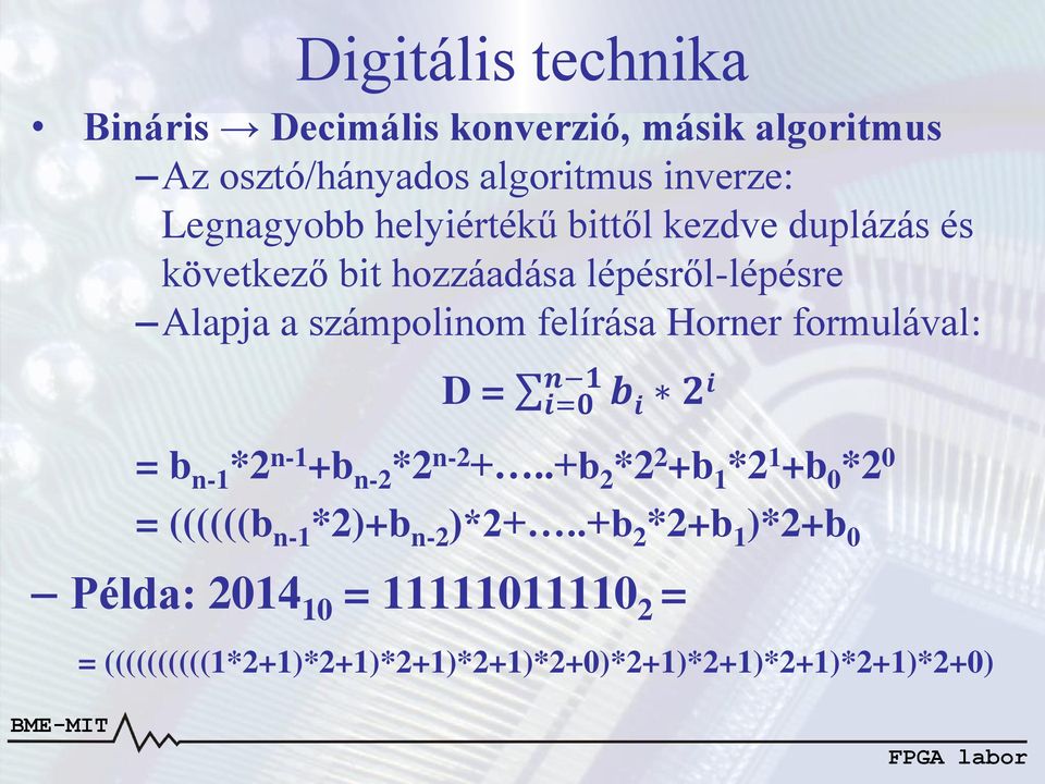 formulával: D = i=0 n 1 b i 2 i = b n-1 *2 n-1 +b n-2 *2 n-2 +.