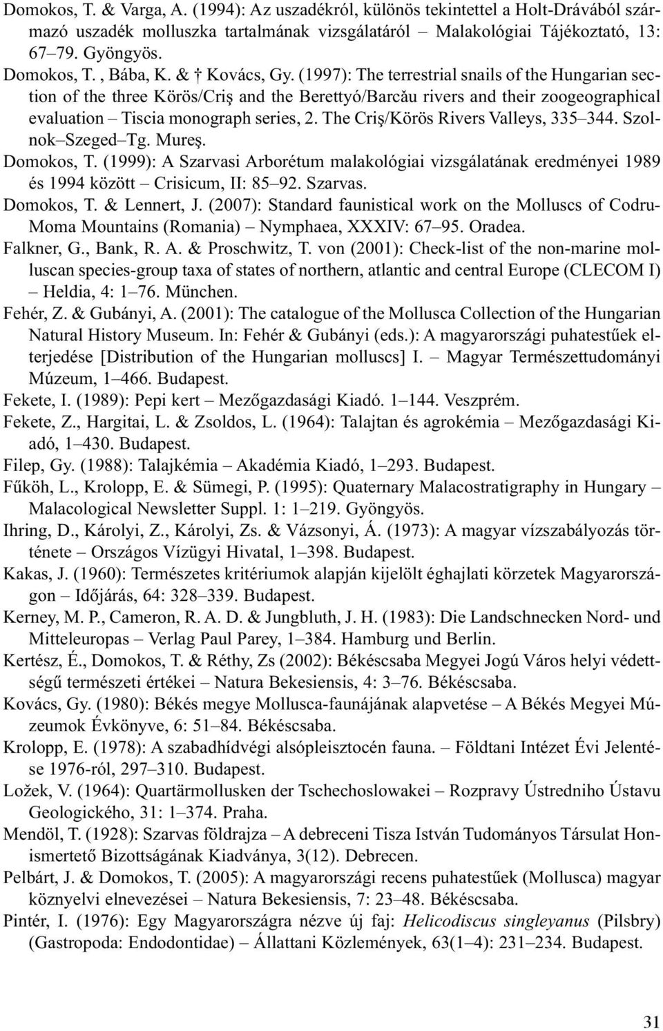 (1997): The terrestrial snails of the Hungarian section of the three Körös/Criş and the Berettyó/Barca4u rivers and their zoogeographical evaluation Tiscia monograph series, 2.