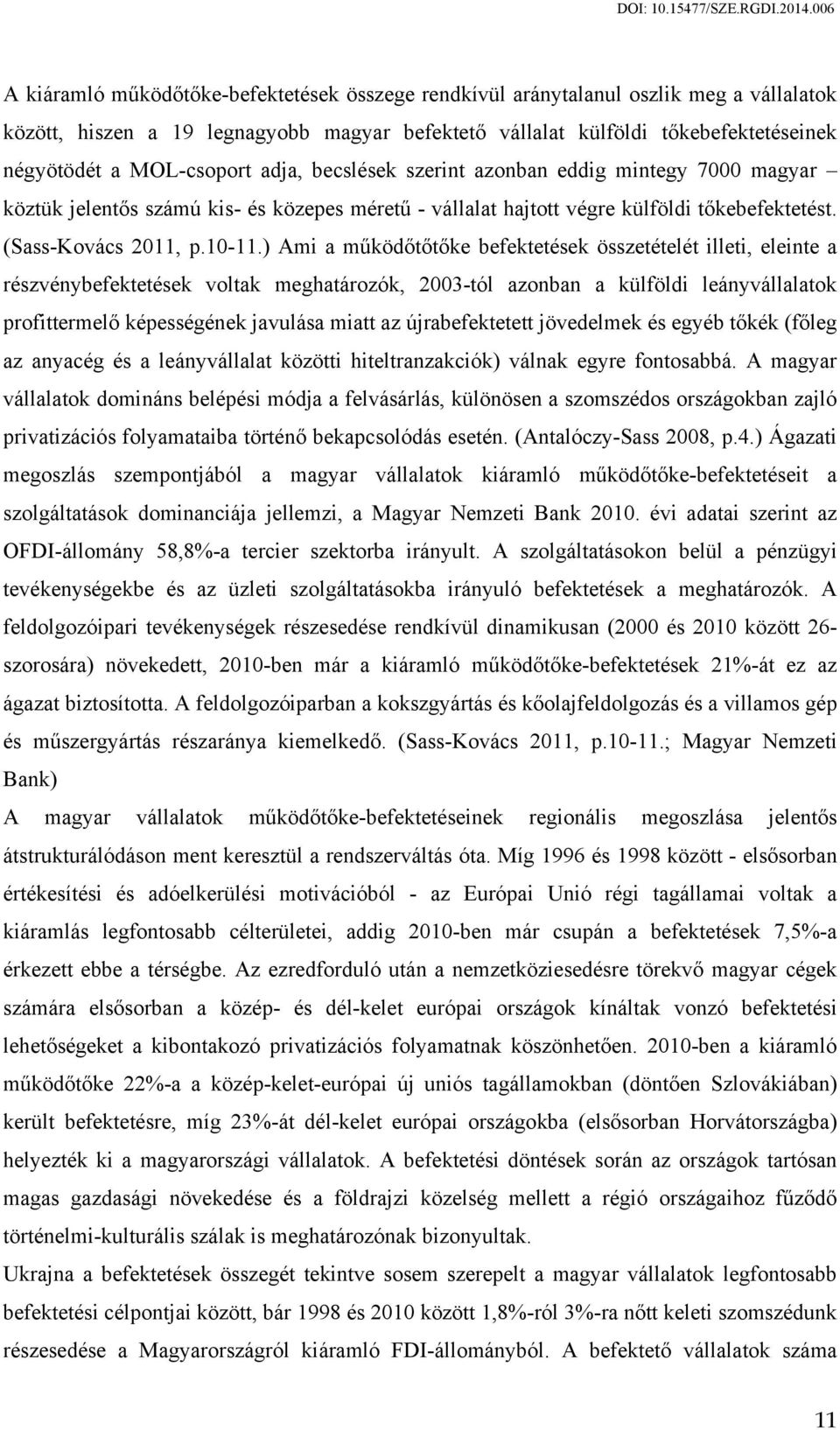 ) Ami a működőtőtőke befektetések összetételét illeti, eleinte a részvénybefektetések voltak meghatározók, 2003-tól azonban a külföldi leányvállalatok profittermelő képességének javulása miatt az