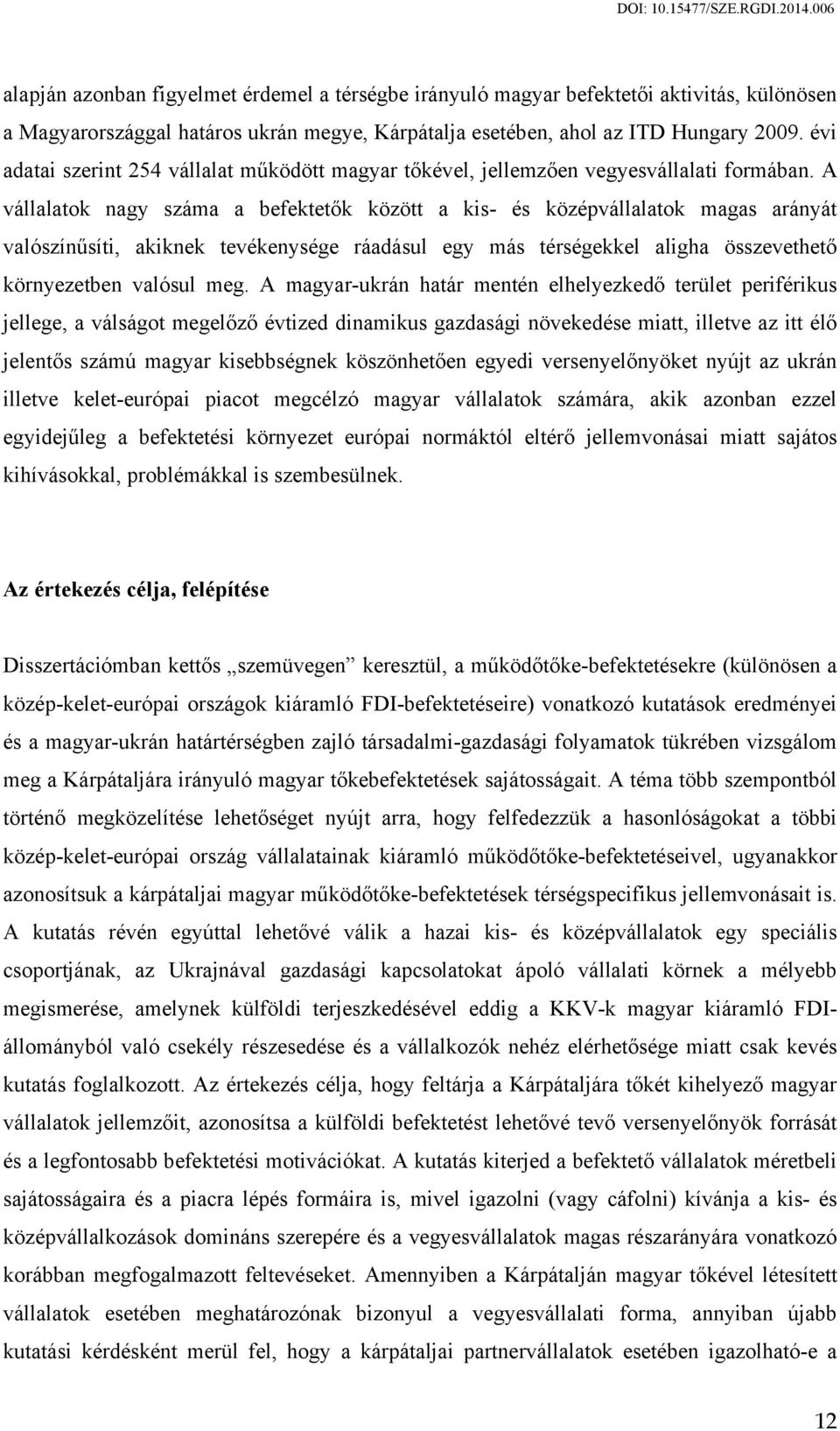 A vállalatok nagy száma a befektetők között a kis- és középvállalatok magas arányát valószínűsíti, akiknek tevékenysége ráadásul egy más térségekkel aligha összevethető környezetben valósul meg.