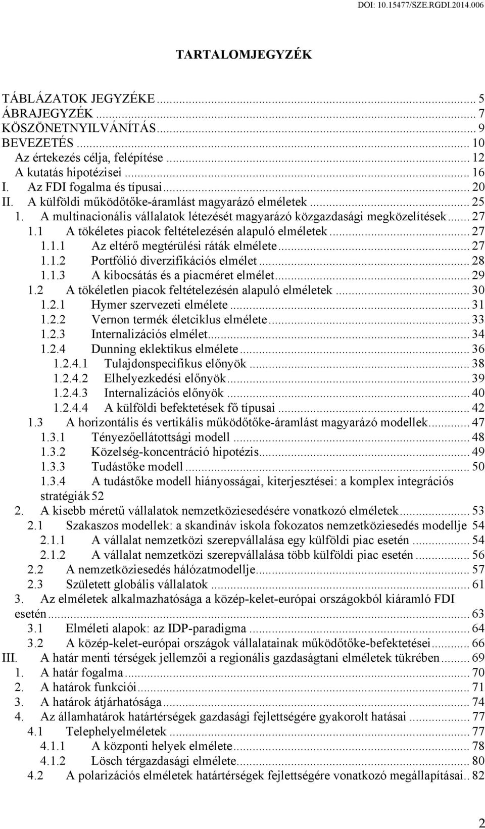 .. 27 1.1.1 Az eltérő megtérülési ráták elmélete... 27 1.1.2 Portfólió diverzifikációs elmélet... 28 1.1.3 A kibocsátás és a piacméret elmélet... 29 1.