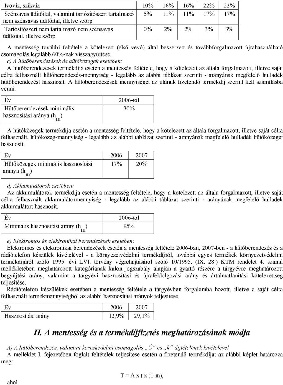 c) A hűtőberendezések és hűtőközegek esetében: A hűtőberendezések termékdíja esetén a mentesség feltétele, hogy a kötelezett az általa forgalmazott, illetve saját célra felhasznált