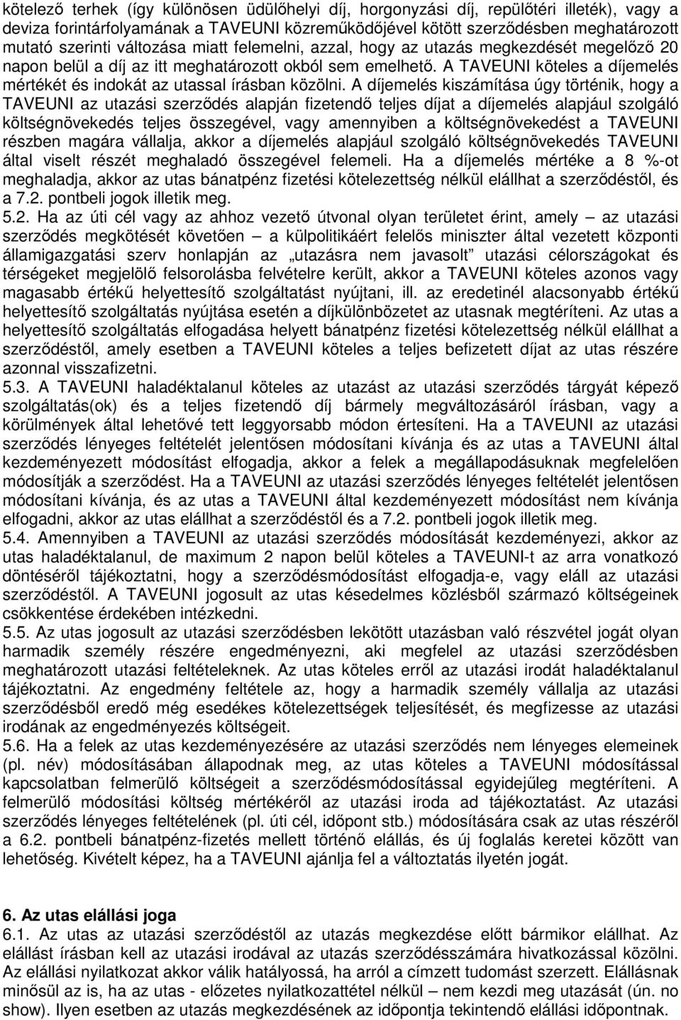 A TAVEUNI köteles a díjemelés mértékét és indokát az utassal írásban közölni.