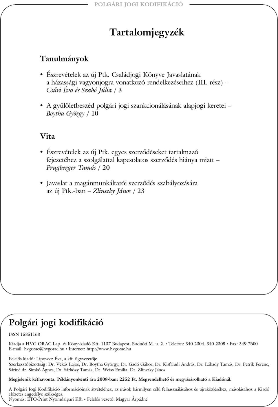 egyes szerzõdéseket tartalmazó fejezetéhez a szolgálattal kapcsolatos szerzõdés hiánya miatt Prugberger Tamás / 20 Javaslat a magánmunkáltatói szerzõdés szabályozására az új Ptk.