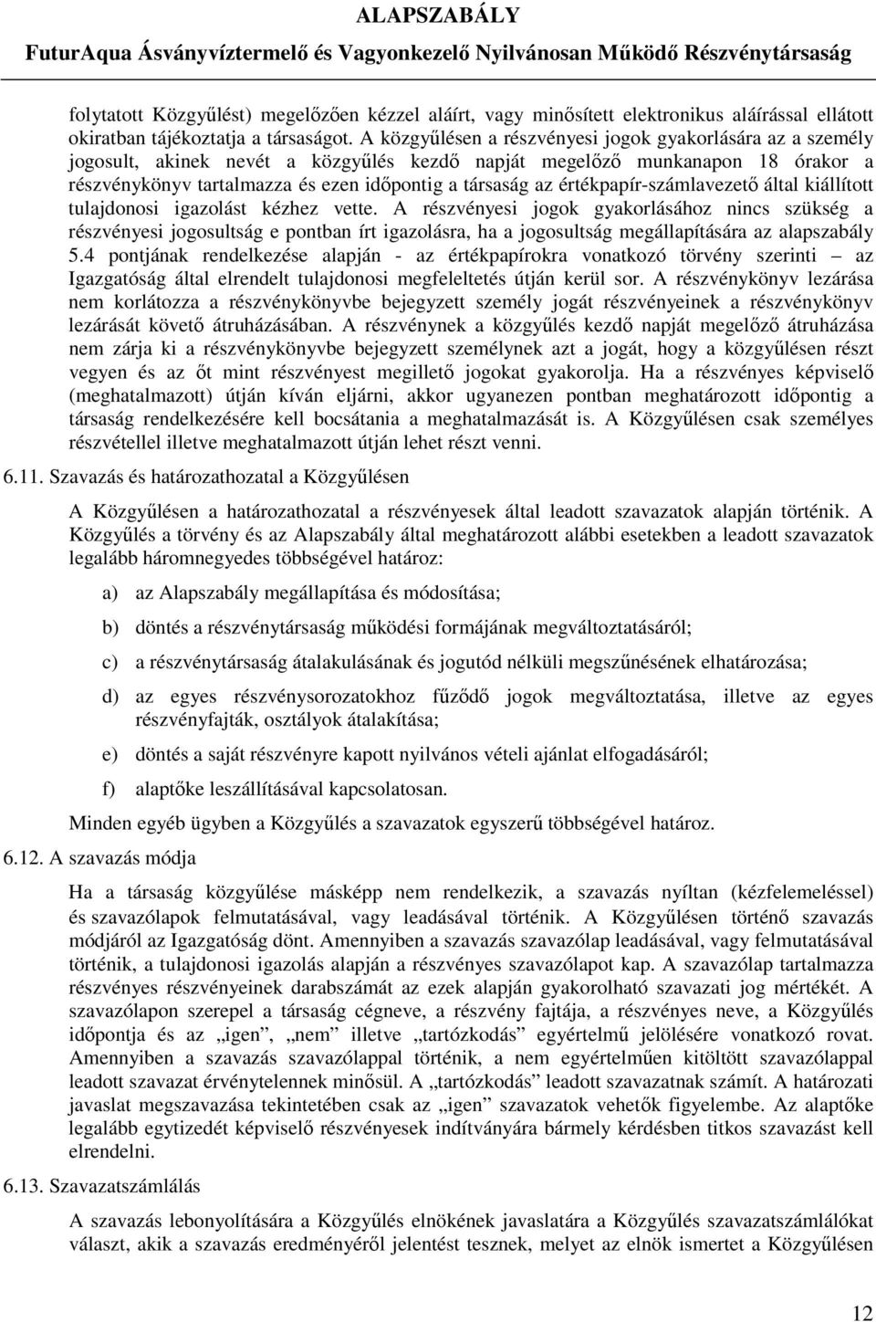 értékpapír-számlavezető által kiállított tulajdonosi igazolást kézhez vette.