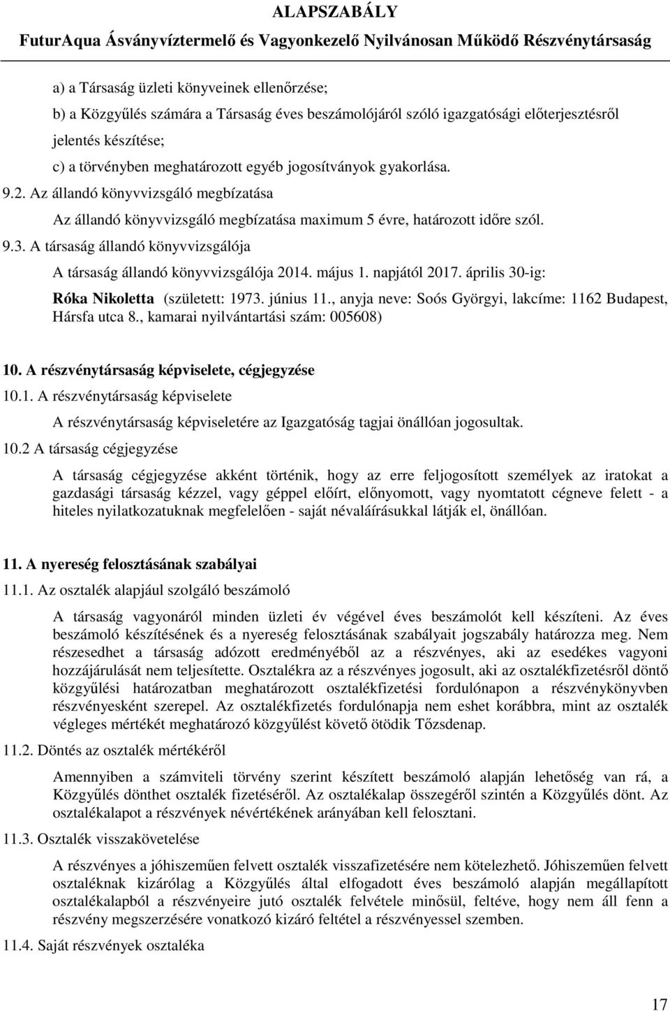 A társaság állandó könyvvizsgálója A társaság állandó könyvvizsgálója 2014. május 1. napjától 2017. április 30-ig: Róka Nikoletta (született: 1973. június 11.
