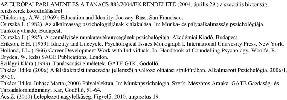 A személyiség munkatevékenységének pszichológiája. Akadémiai Kiadó, Budapest. Erikson, E.H. (1959). Idnetity and Lifecycle. Psychological Issues Monograph I. International Unirvesity Press, New York.