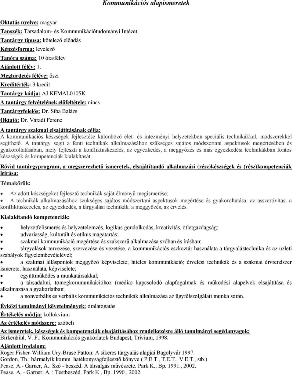 Váradi Ferenc A kommunikációs készségek fejlesztése különböző élet- és intézményi helyzetekben speciális technikákkal, módszerekkel segíthető.