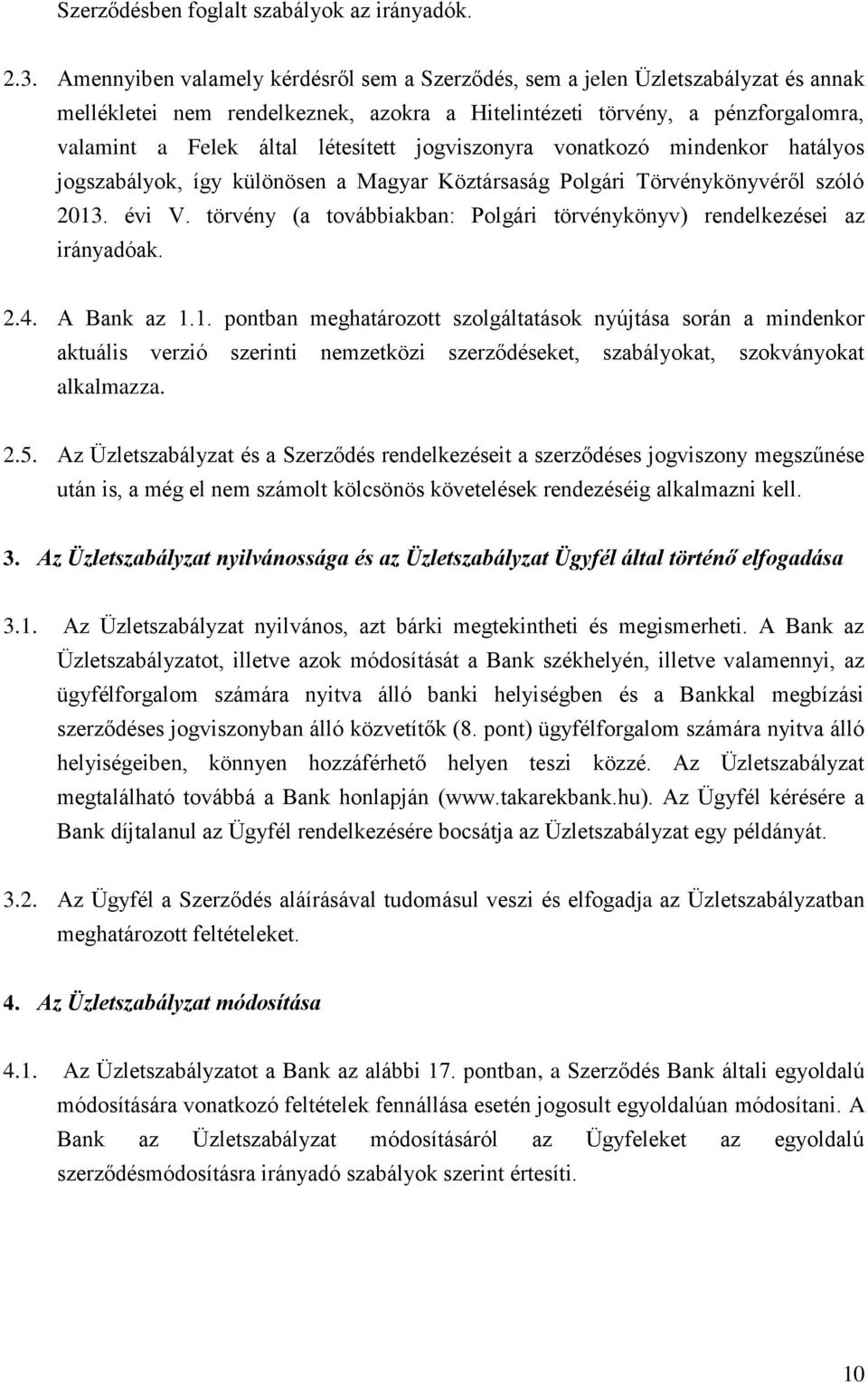 jogviszonyra vonatkozó mindenkor hatályos jogszabályok, így különösen a Magyar Köztársaság Polgári Törvénykönyvéről szóló 2013. évi V.