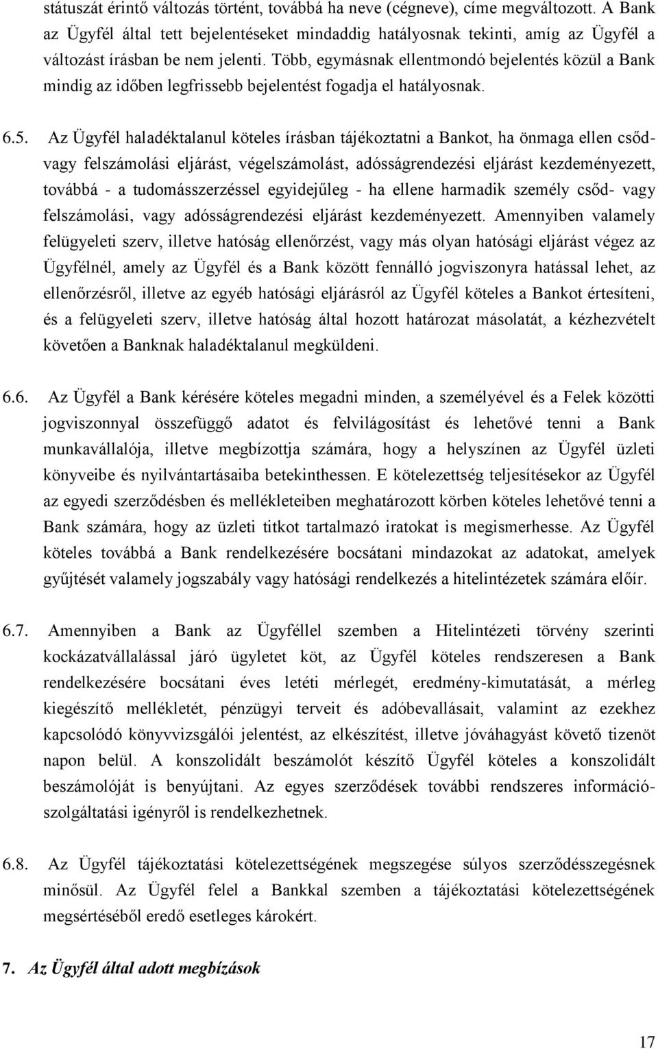 Több, egymásnak ellentmondó bejelentés közül a Bank mindig az időben legfrissebb bejelentést fogadja el hatályosnak. 6.5.