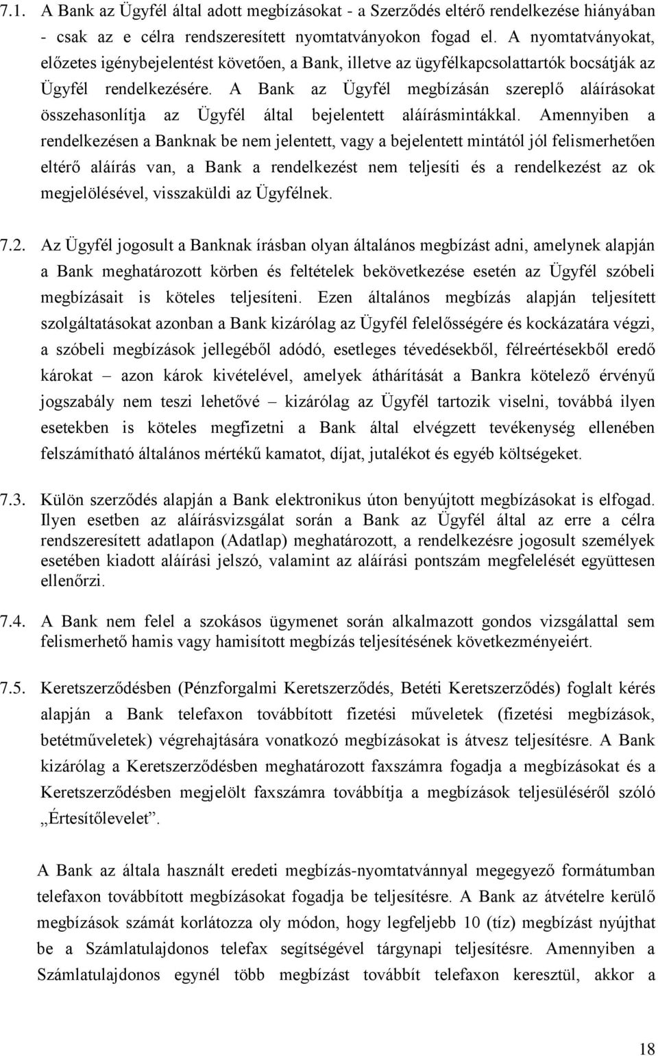 A Bank az Ügyfél megbízásán szereplő aláírásokat összehasonlítja az Ügyfél által bejelentett aláírásmintákkal.