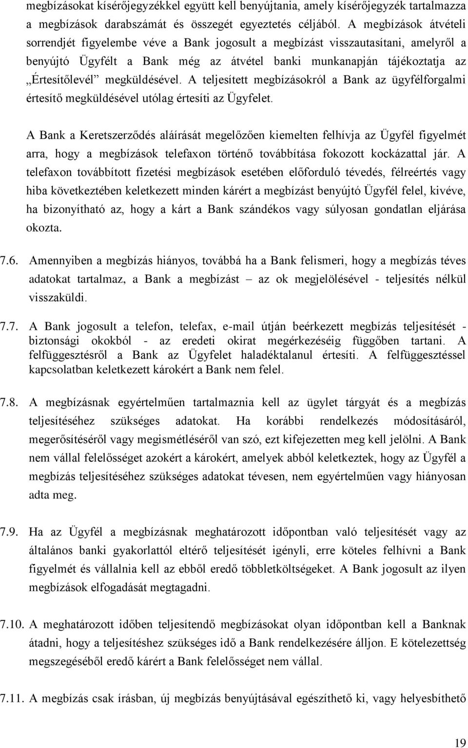 megküldésével. A teljesített megbízásokról a Bank az ügyfélforgalmi értesítő megküldésével utólag értesíti az Ügyfelet.