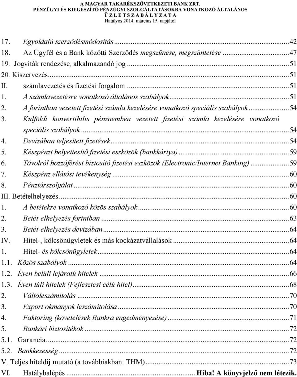 számlavezetés és fizetési forgalom... 51 1. A számlavezetésre vonatkozó általános szabályok... 51 2. A forintban vezetett fizetési számla kezelésére vonatkozó speciális szabályok... 54 3.