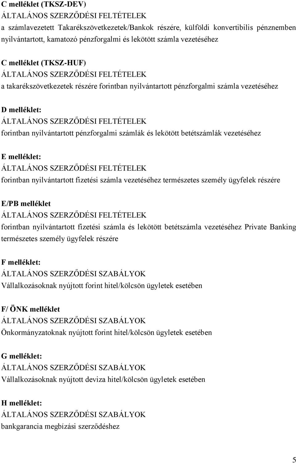 forintban nyilvántartott pénzforgalmi számlák és lekötött betétszámlák vezetéséhez E melléklet: ÁLTALÁNOS SZERZŐDÉSI FELTÉTELEK forintban nyilvántartott fizetési számla vezetéséhez természetes