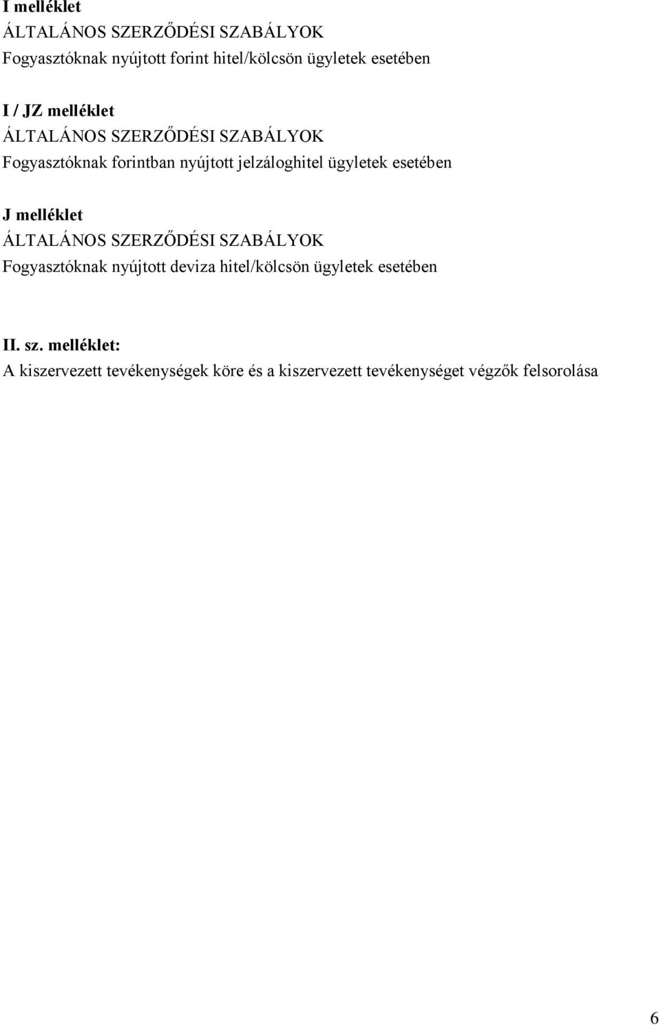 esetében J melléklet ÁLTALÁNOS SZERZŐDÉSI SZABÁLYOK Fogyasztóknak nyújtott deviza hitel/kölcsön ügyletek