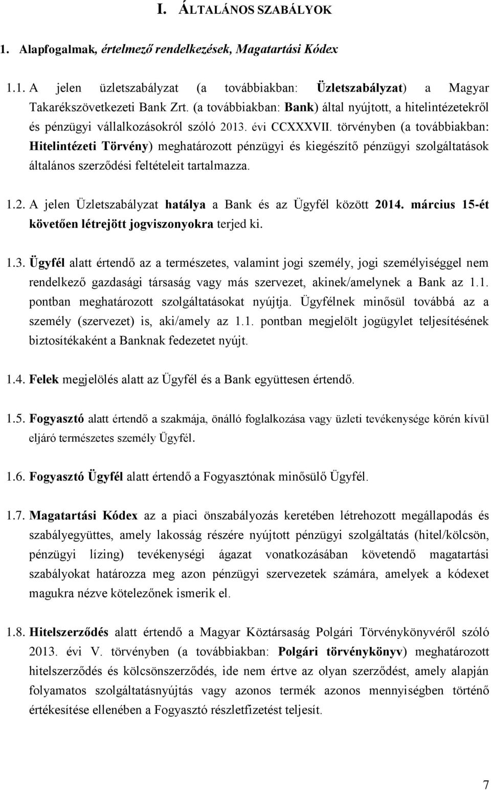 törvényben (a továbbiakban: Hitelintézeti Törvény) meghatározott pénzügyi és kiegészítő pénzügyi szolgáltatások általános szerződési feltételeit tartalmazza. 1.2.