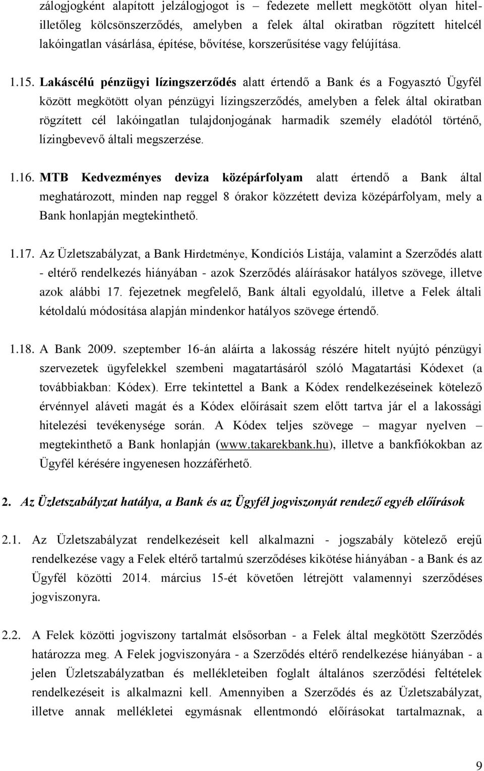 Lakáscélú pénzügyi lízingszerződés alatt értendő a Bank és a Fogyasztó Ügyfél között megkötött olyan pénzügyi lízingszerződés, amelyben a felek által okiratban rögzített cél lakóingatlan