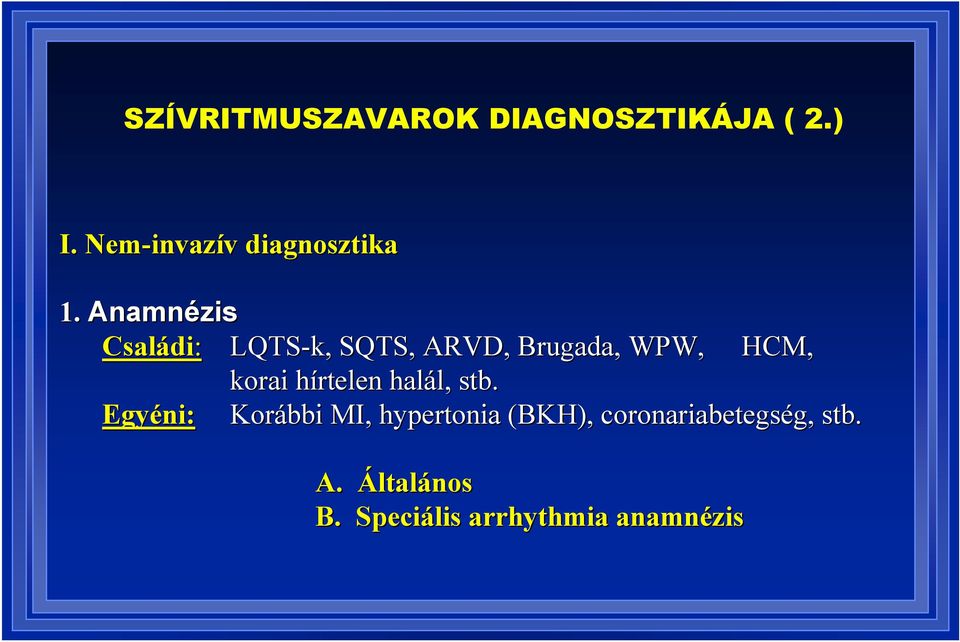 Anamnézis Családi di: LQTS-k,, SQTS, ARVD, Brugada,, WPW, HCM, korai