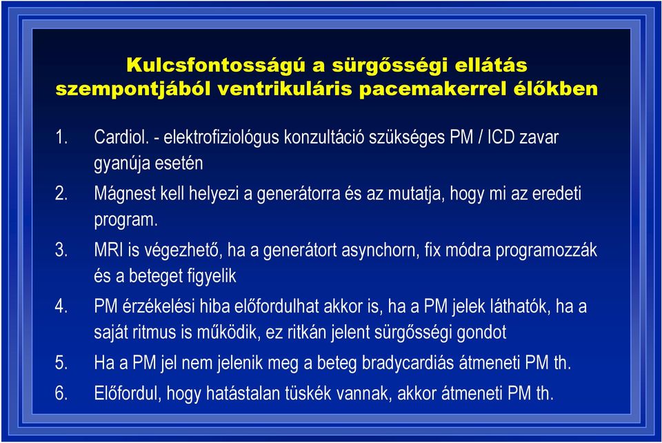 3. MRI is végezhető, ha a generátort asynchorn, fix módra programozzák és a beteget figyelik 4.