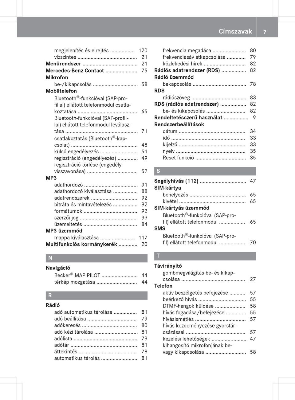 .. 71 csatlakoztatás (Bluetooth -kapcsolat)... 48 külső engedélyezés... 51 regisztráció (engedélyezés)... 49 regisztráció törlése (engedély visszavonása)... 52 MP3 adathordozó.