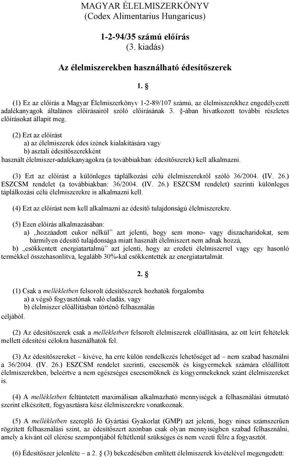 -ában hivatkozott további részletes előírásokat állapít meg.