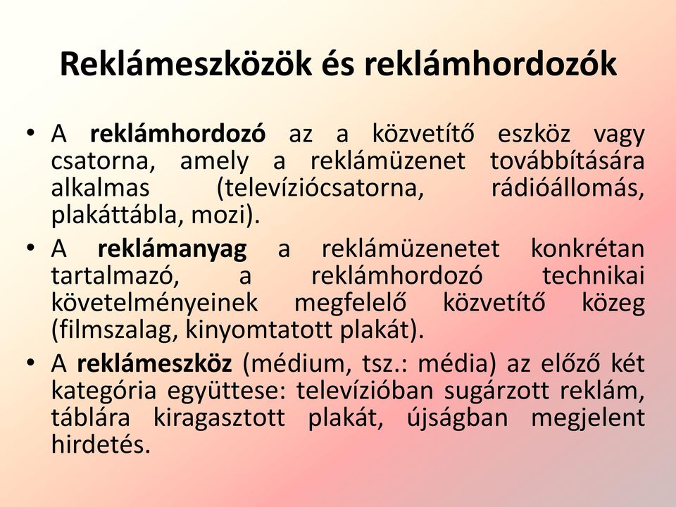 A reklámanyag a reklámüzenetet konkrétan tartalmazó, a reklámhordozó technikai követelményeinek megfelelő közvetítő közeg