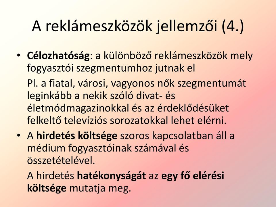 a fiatal, városi, vagyonos nők szegmentumát leginkább a nekik szóló divat- és életmódmagazinokkal és az