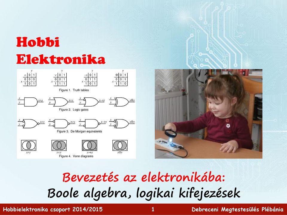 Hobbi Elektronika. Bevezetés az elektronikába: Boole algebra, logikai  kifejezések - PDF Ingyenes letöltés