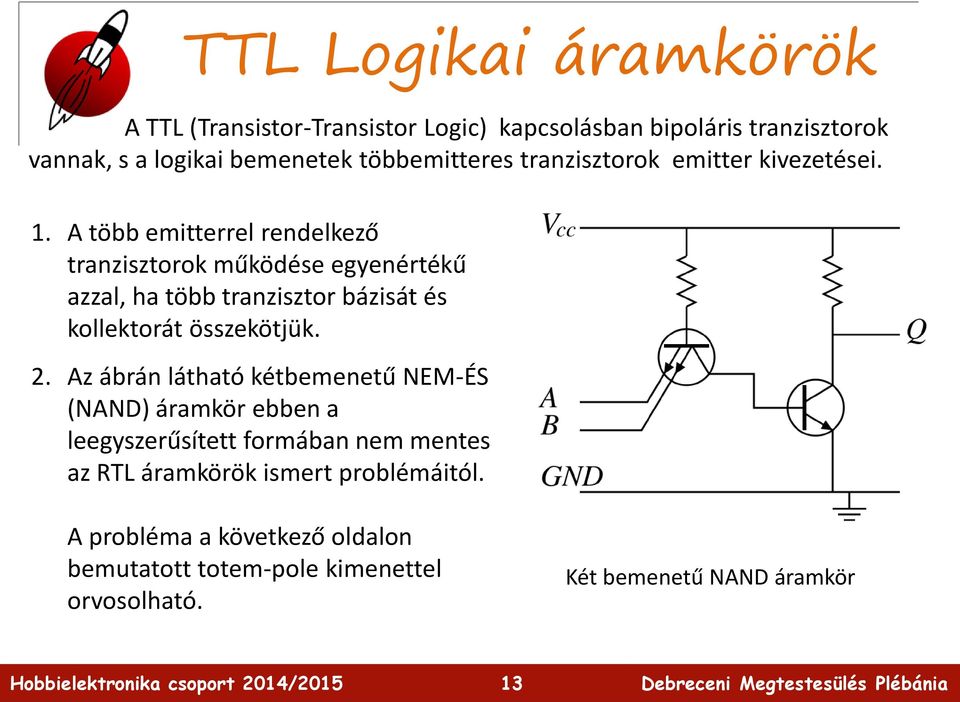 A több emitterrel rendelkező tranzisztorok működése egyenértékű azzal, ha több tranzisztor bázisát és kollektorát összekötjük. 2.