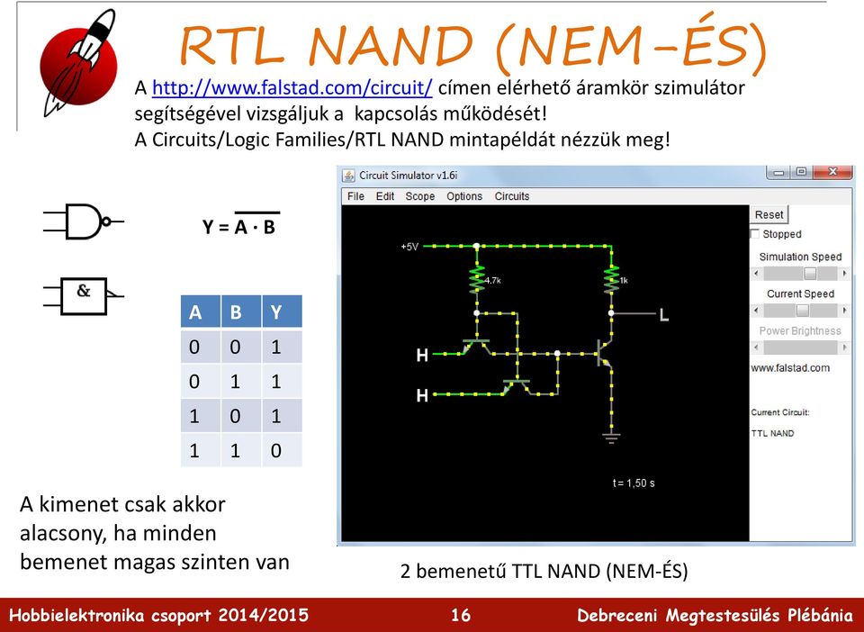 kapcsolás működését! A Circuits/Logic Families/RTL NAND mintapéldát nézzük meg!