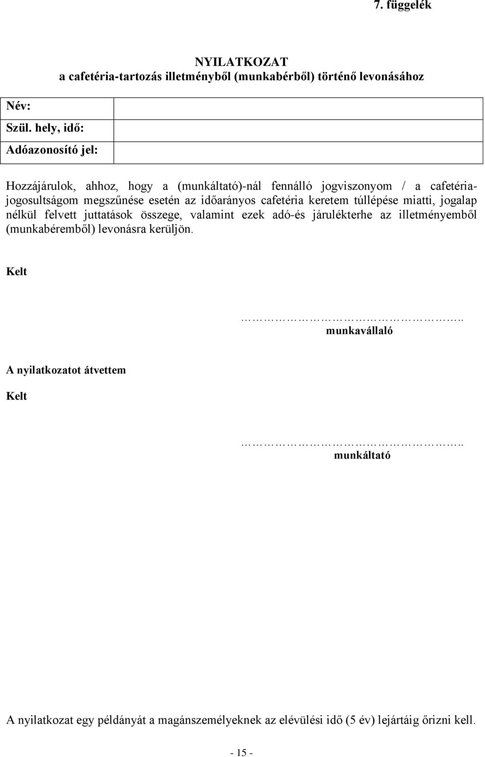 ()-nál fennálló jogviszonyom / a cafetériajogosultságom megszűnése esetén az időarányos cafetéria keretem túllépése miatti, jogalap nélkül